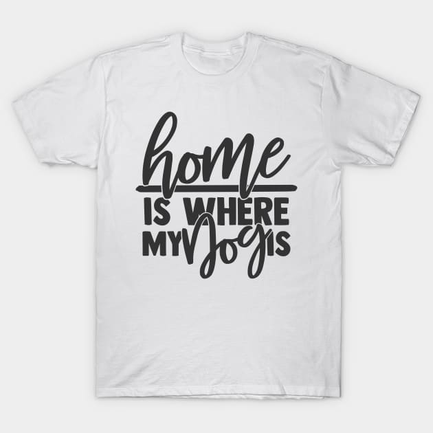 Home is Where My Dog is Funny Home Dog Lover T-Shirt by ThreadSupreme